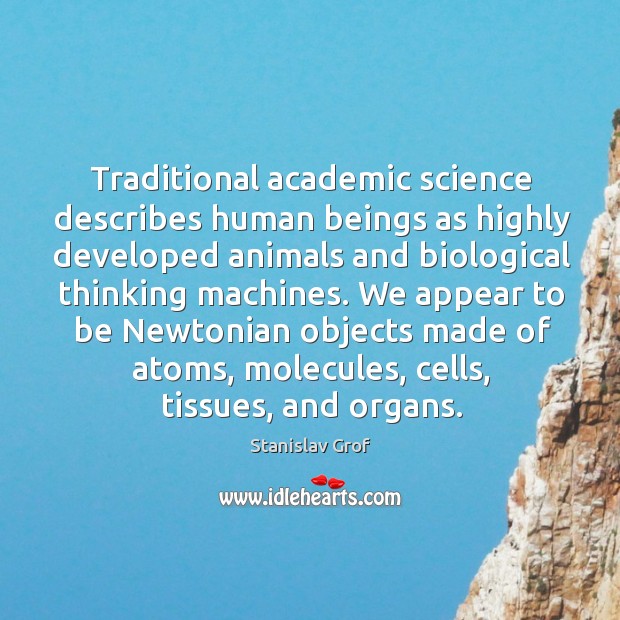 Traditional academic science describes human beings as highly developed animals Stanislav Grof Picture Quote