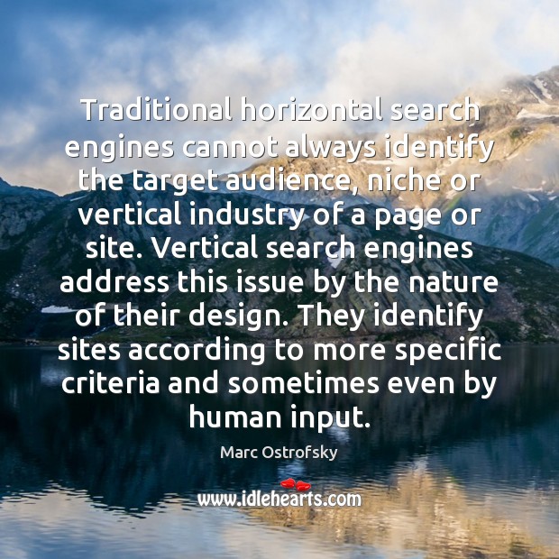 Traditional horizontal search engines cannot always identify the target audience, niche or Marc Ostrofsky Picture Quote