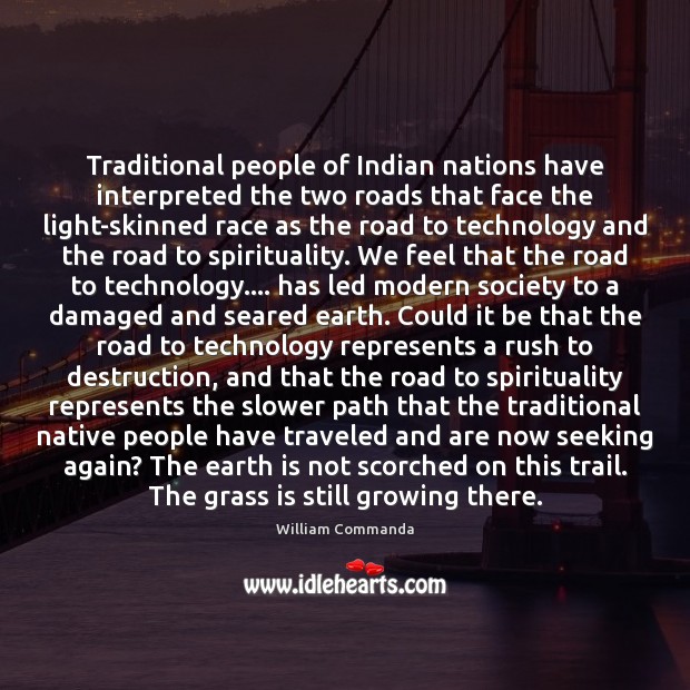Traditional people of Indian nations have interpreted the two roads that face William Commanda Picture Quote