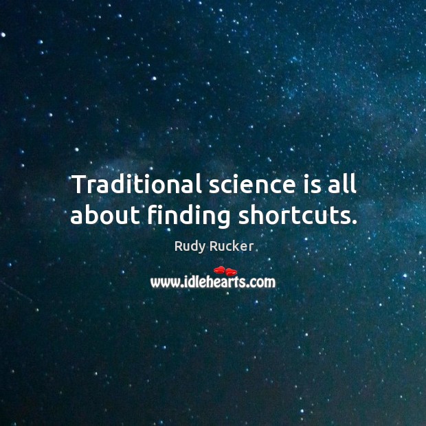 Traditional science is all about finding shortcuts. Image