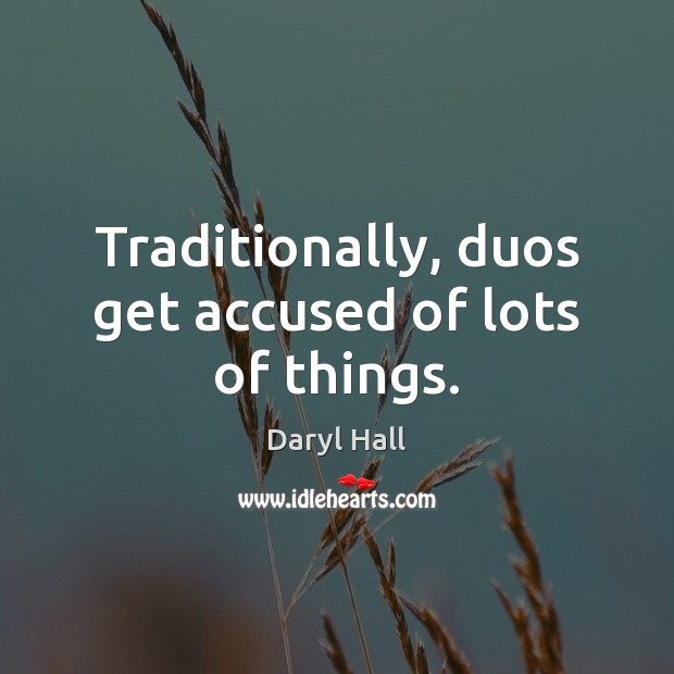 Traditionally, duos get accused of lots of things. Image