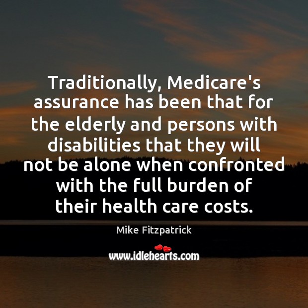 Traditionally, Medicare’s assurance has been that for the elderly and persons with Image