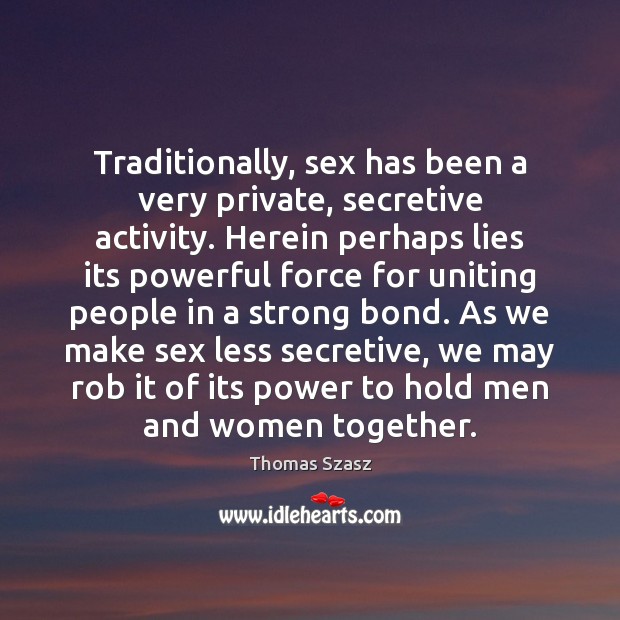 Traditionally, sex has been a very private, secretive activity. Herein perhaps lies Image