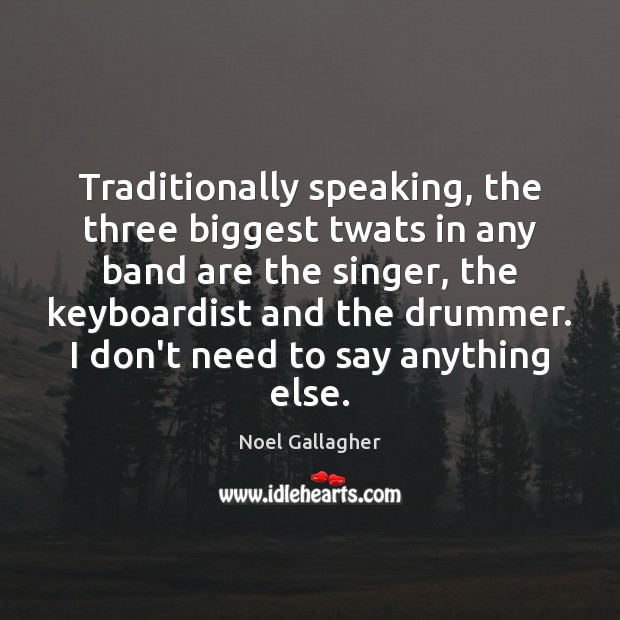 Traditionally speaking, the three biggest twats in any band are the singer, Image