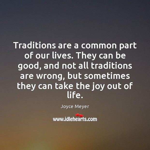 Traditions are a common part of our lives. They can be good, Image