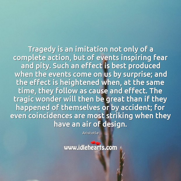 Tragedy is an imitation not only of a complete action, but of Aristotle Picture Quote
