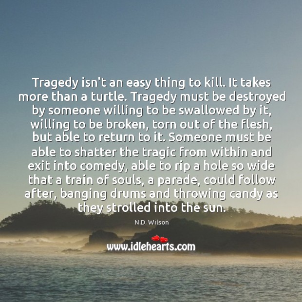 Tragedy isn’t an easy thing to kill. It takes more than a Image