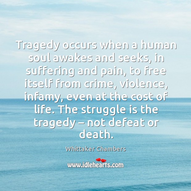 Tragedy occurs when a human soul awakes and seeks, in suffering and pain Struggle Quotes Image