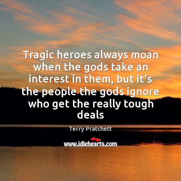 Tragic heroes always moan when the Gods take an interest in them, Image