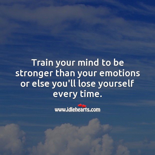 Train your mind to be stronger than your emotions. Relationship Advice Image