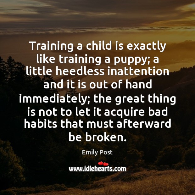 Training a child is exactly like training a puppy; a little heedless Emily Post Picture Quote