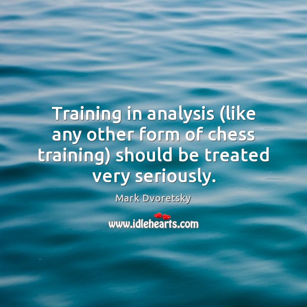 Training in analysis (like any other form of chess training) should be 