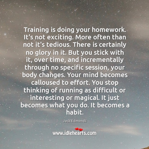 Training is doing your homework. It’s not exciting. More often than not Jack Edmonds Picture Quote