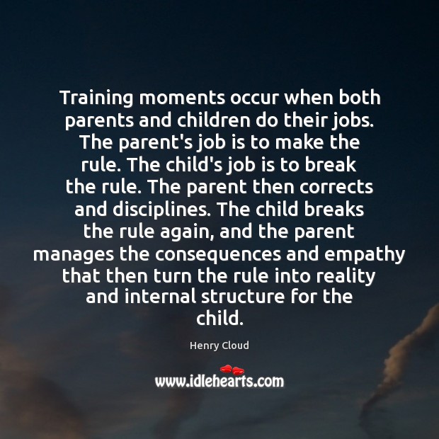 Training moments occur when both parents and children do their jobs. The Image