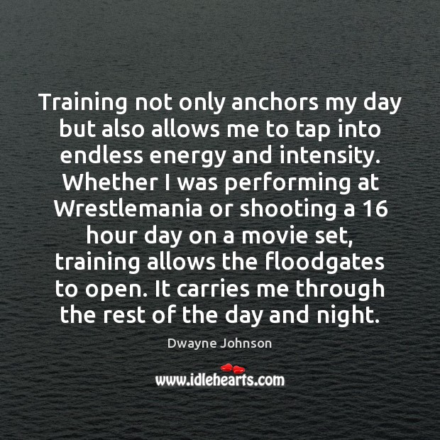 Training not only anchors my day but also allows me to tap Dwayne Johnson Picture Quote