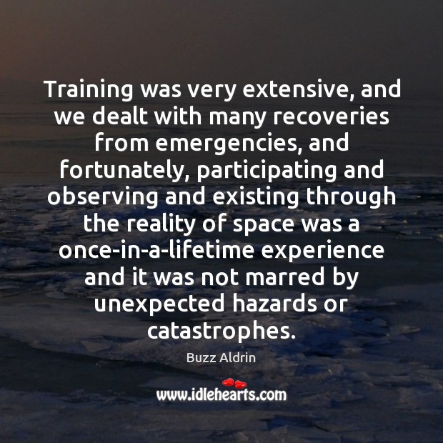 Training was very extensive, and we dealt with many recoveries from emergencies, Buzz Aldrin Picture Quote