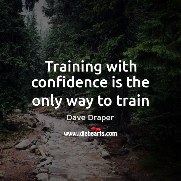 Training with confidence is the only way to train Dave Draper Picture Quote