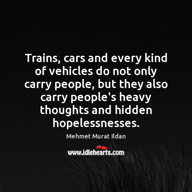 Trains, cars and every kind of vehicles do not only carry people, Hidden Quotes Image