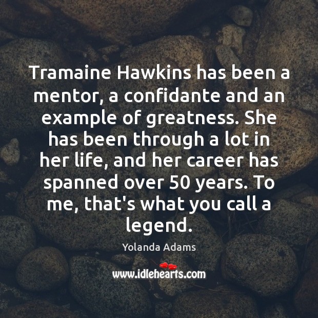 Tramaine Hawkins has been a mentor, a confidante and an example of Yolanda Adams Picture Quote
