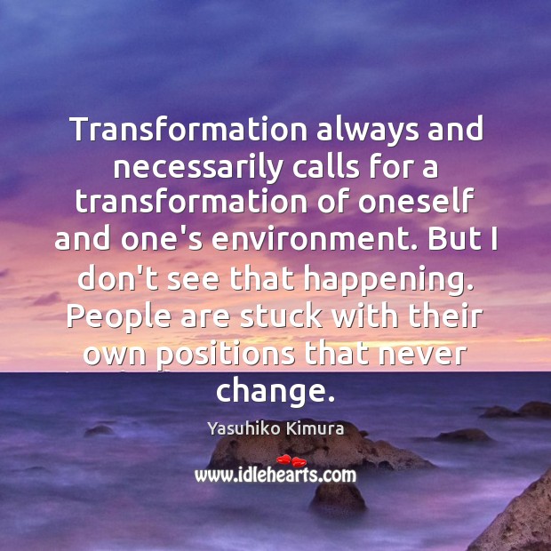 Transformation always and necessarily calls for a transformation of oneself and one’s Image