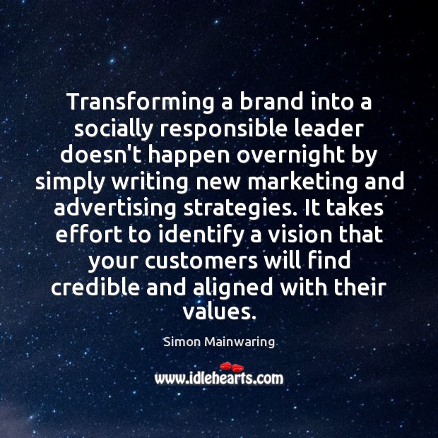 Transforming a brand into a socially responsible leader doesn’t happen overnight by Simon Mainwaring Picture Quote