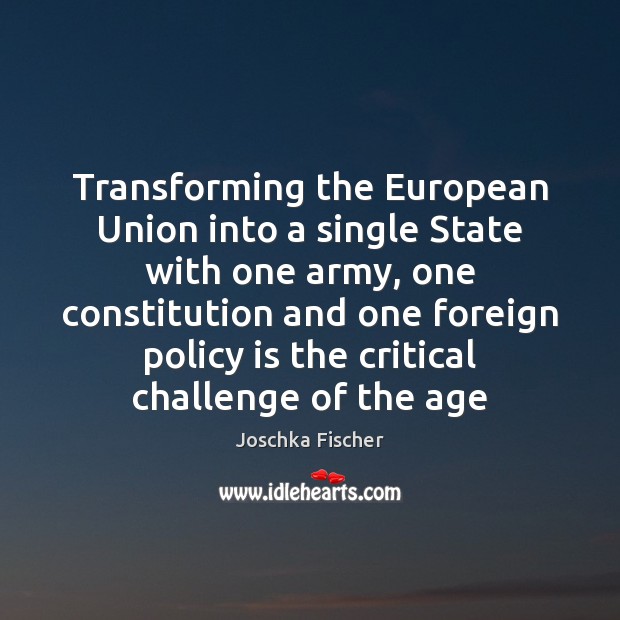 Transforming the European Union into a single State with one army, one Image