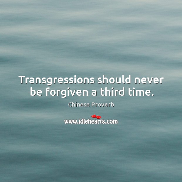 Transgressions should never be forgiven a third time. Chinese Proverbs Image
