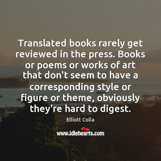Translated books rarely get reviewed in the press. Books or poems or Elliott Colla Picture Quote