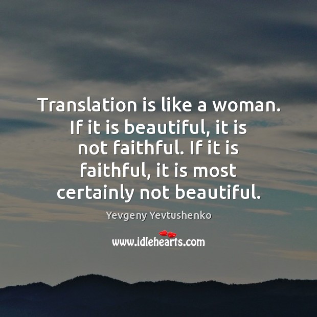 Translation is like a woman. If it is beautiful, it is not Faithful Quotes Image