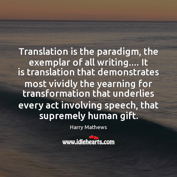 Translation is the paradigm, the exemplar of all writing…. It is translation Image