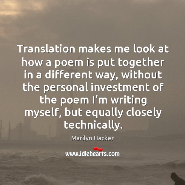Translation makes me look at how a poem is put together in a different way Investment Quotes Image