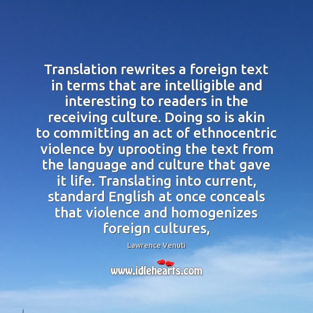 Translation rewrites a foreign text in terms that are intelligible and interesting Lawrence Venuti Picture Quote