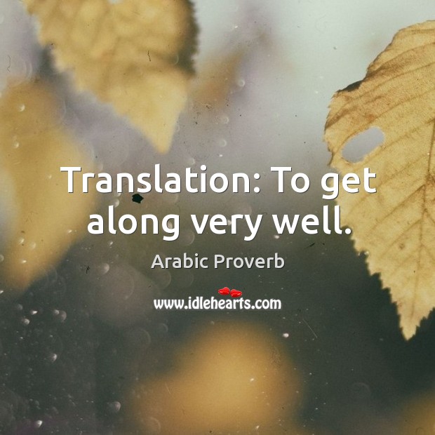 Translation: to get along very well. Arabic Proverbs Image