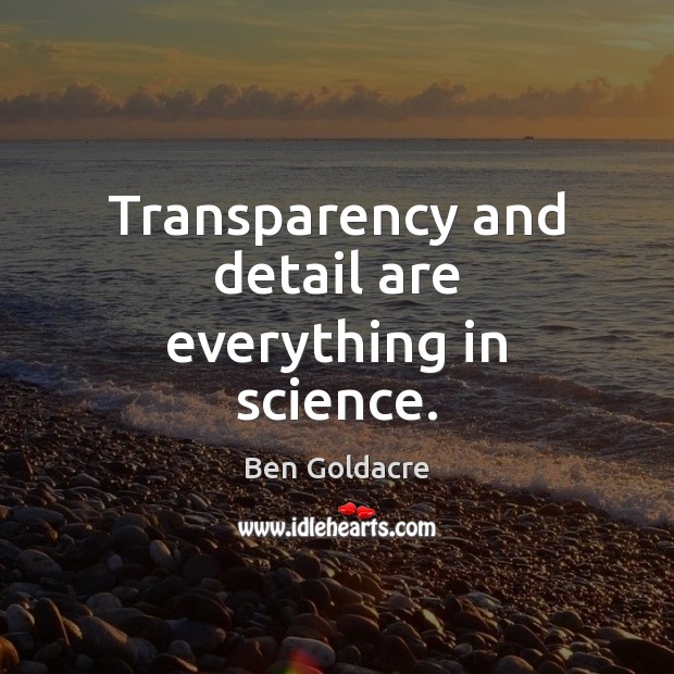 Transparency and detail are everything in science. Image