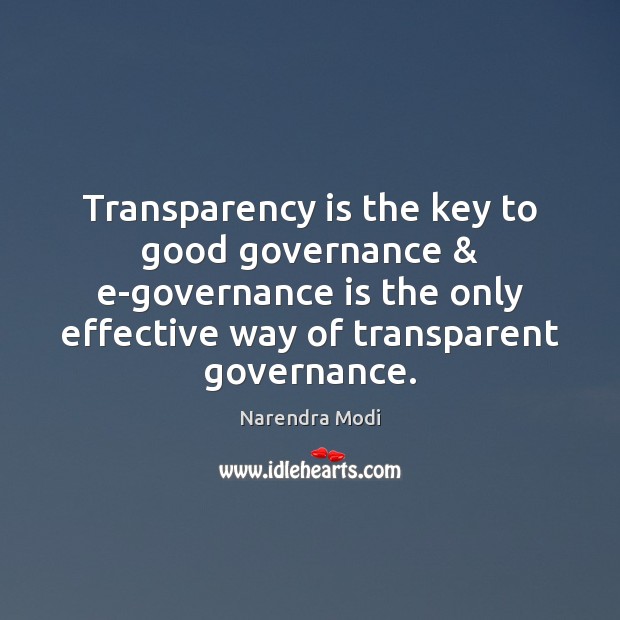 Transparency is the key to good governance & e-governance is the only effective Narendra Modi Picture Quote
