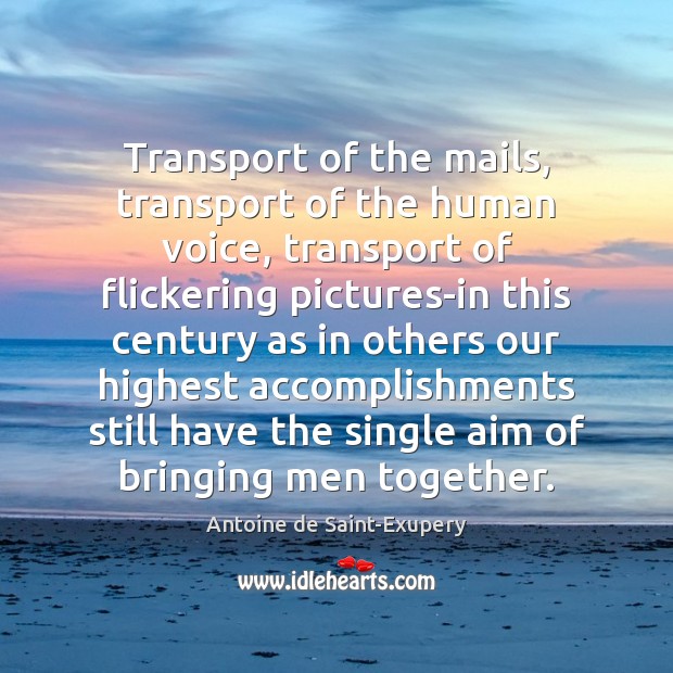 Transport of the mails, transport of the human voice, transport of flickering Antoine de Saint-Exupery Picture Quote