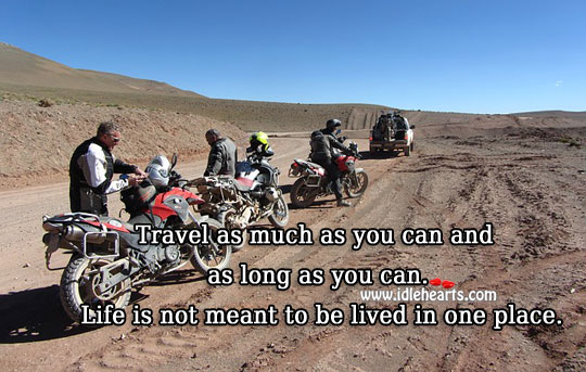 Life is not meant to be lived in one place. Travel Quotes Image
