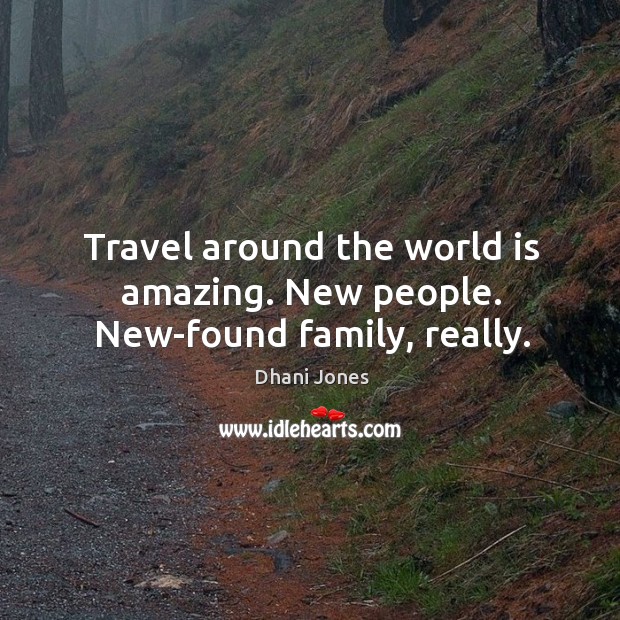 Travel around the world is amazing. New people. New-found family, really. Dhani Jones Picture Quote