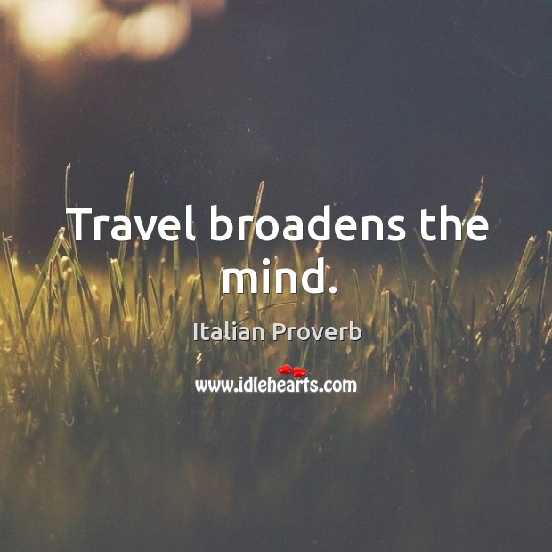 Travel broadens the mind. Italian Proverbs Image