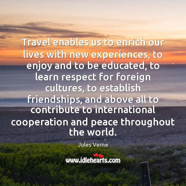 Travel enables us to enrich our lives with new experiences, to enjoy Jules Verne Picture Quote