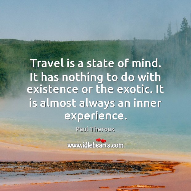 Travel is a state of mind. It has nothing to do with Travel Quotes Image