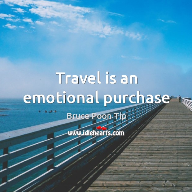 Travel is an emotional purchase Bruce Poon Tip Picture Quote