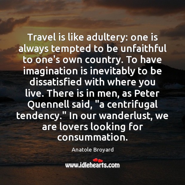 Travel is like adultery: one is always tempted to be unfaithful to Image
