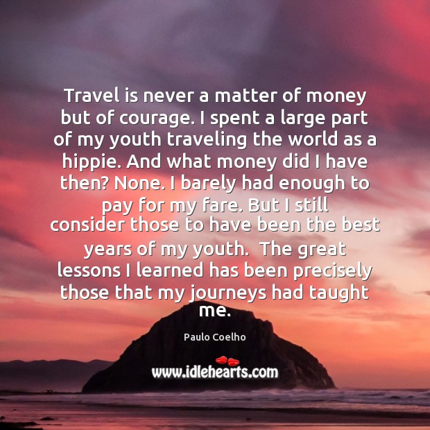 Travel is never a matter of money but of courage. I spent Paulo Coelho Picture Quote