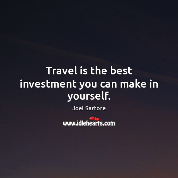 Travel is the best investment you can make in yourself. Investment Quotes Image