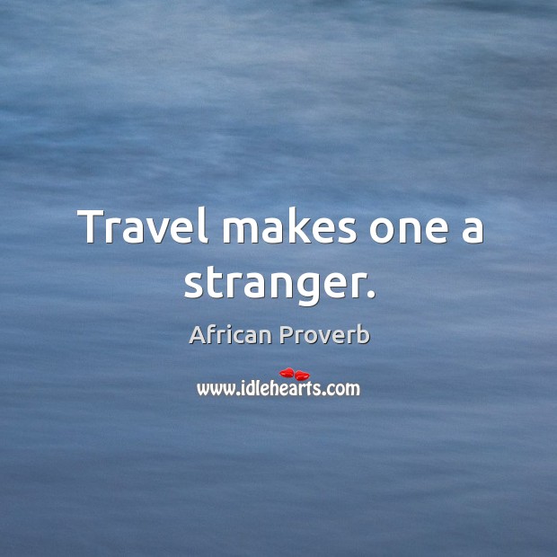 Travel makes one a stranger. Image