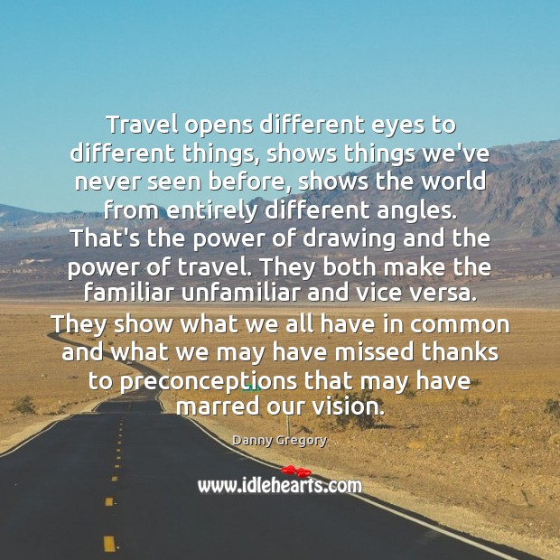 Travel opens different eyes to different things, shows things we’ve never seen Image