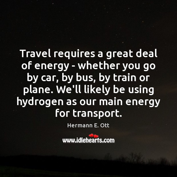 Travel requires a great deal of energy – whether you go by Hermann E. Ott Picture Quote