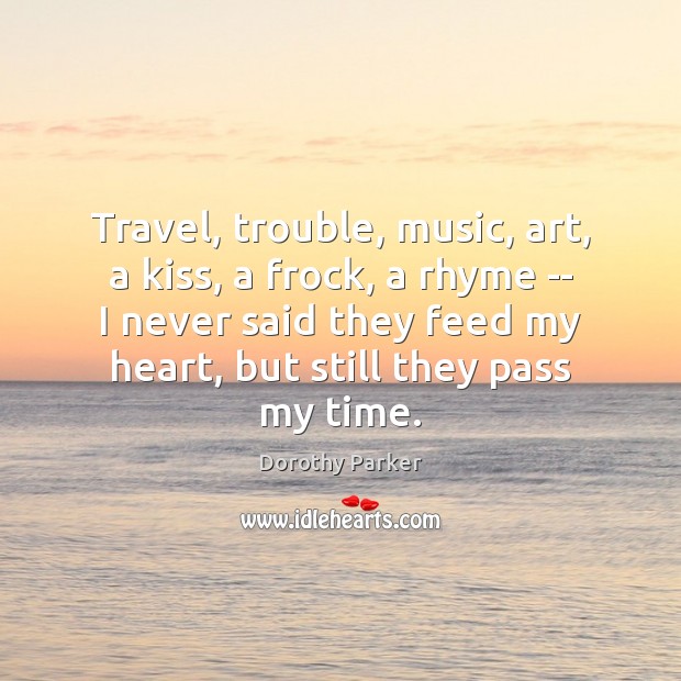Travel, trouble, music, art, a kiss, a frock, a rhyme — I Image