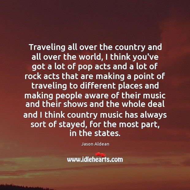 Traveling all over the country and all over the world, I think Travel Quotes Image